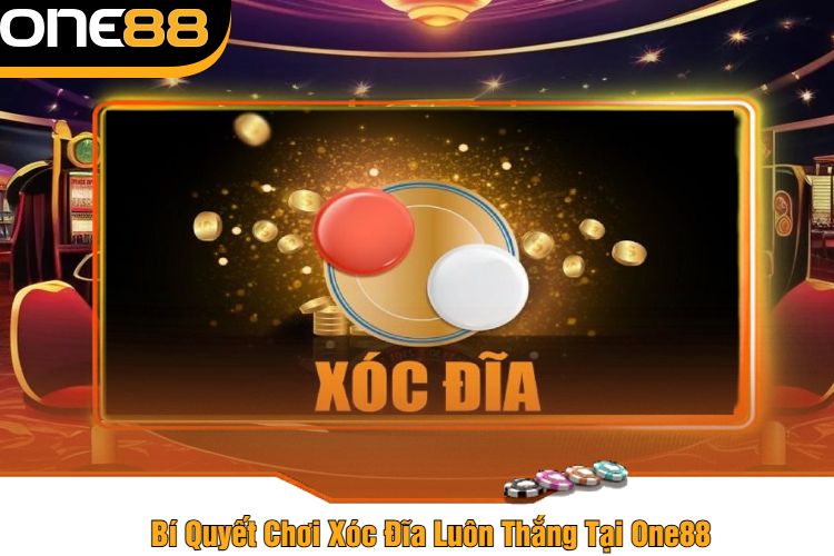 Bí Quyết Chơi Xóc Đĩa Luôn Thắng Tại One88