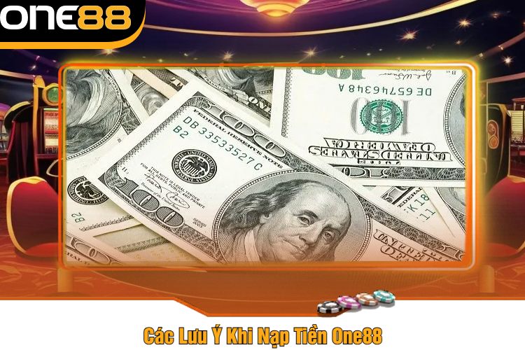 Các Lưu Ý Khi Nạp Tiền One88