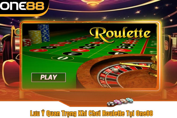 Lưu Ý Quan Trọng Khi Chơi Roulette Tại One88