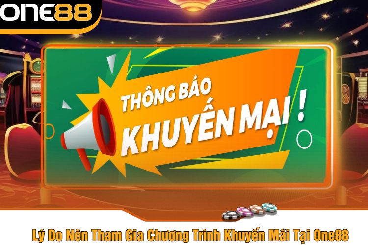 Lý Do Nên Tham Gia Chương Trình Khuyến Mãi Tại One88