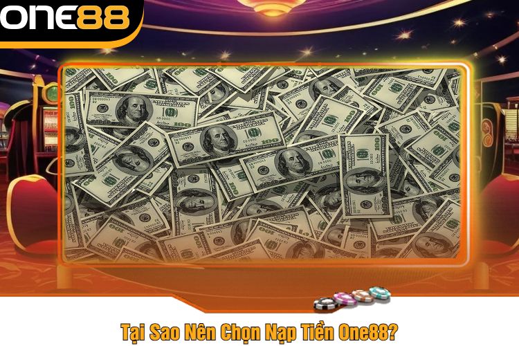 Tại Sao Nên Chọn Nạp Tiền One88