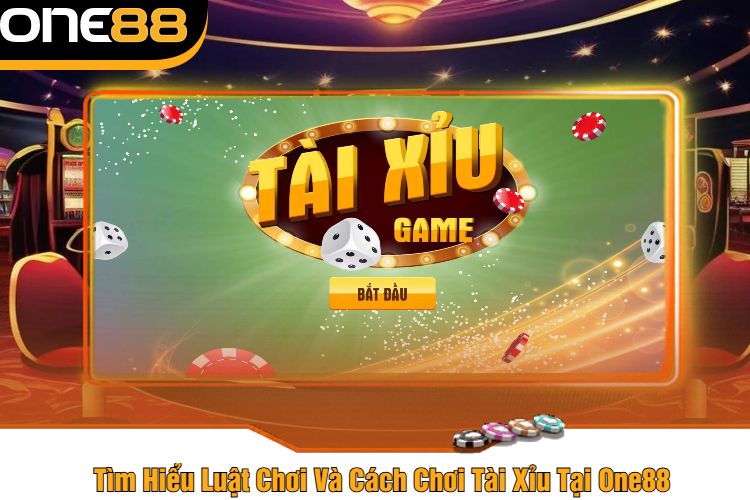 Tìm Hiểu Luật Chơi Và Cách Chơi Tài Xỉu Tại One88