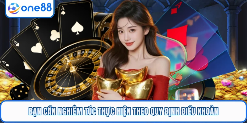 Bạn cần nghiêm túc thực hiện theo quy định điều khoản