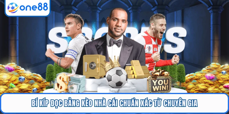 Bí kíp đọc bảng kèo nhà cái chuẩn xác từ chuyên gia