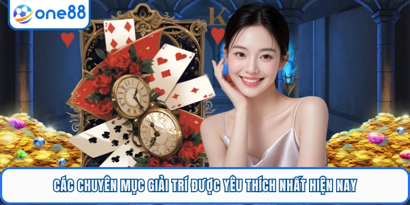 Các chuyên mục giải trí được yêu thích nhất hiện nay