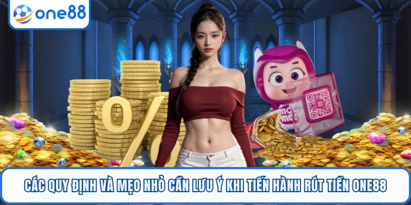 Các quy định và mẹo nhỏ cần lưu ý khi tiến hành rút tiền ONE88