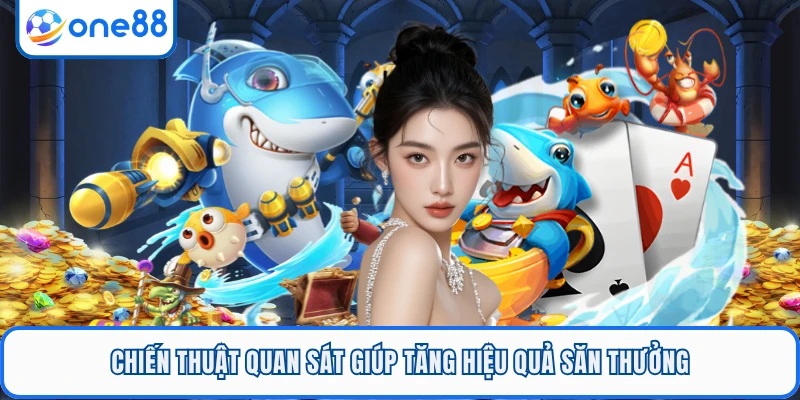 Chiến thuật quan sát giúp tăng hiệu quả săn thưởng