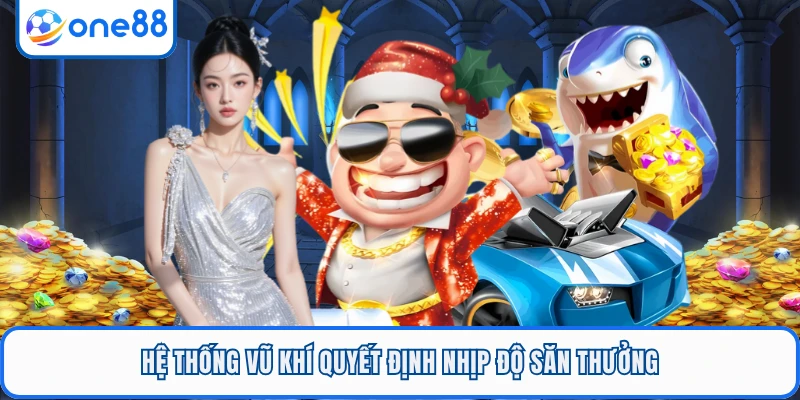 Hệ thống vũ khí quyết định nhịp độ săn thưởng