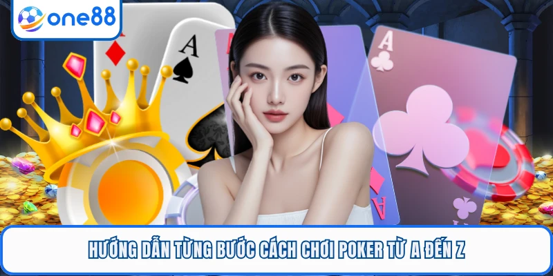 Hướng dẫn từng bước cách chơi Poker từ A đến Z
