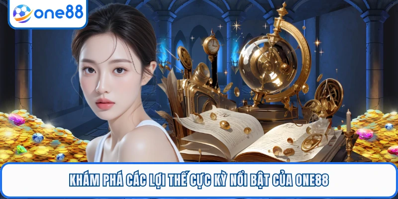Khám phá các lợi thế cực kỳ nổi bật của ONE88