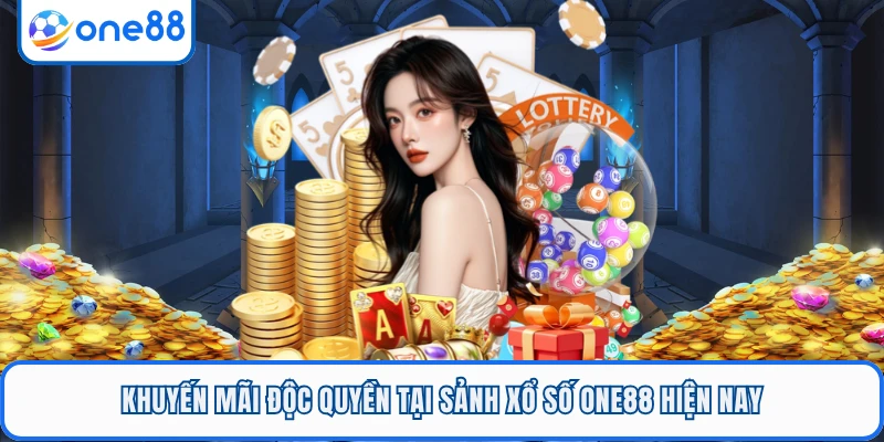 Khuyến mãi độc quyền tại sảnh xổ số ONE88 hiện nay
