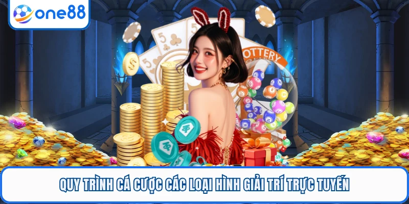 Quy trình cá cược các loại hình giải trí trực tuyến