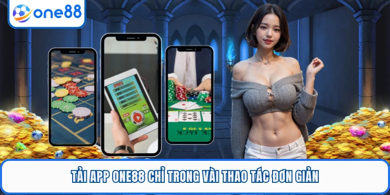 Tải app ONE88 chỉ trong vài thao tác đơn giản