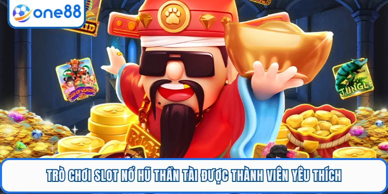 Trò chơi slot nổ hũ Thần Tài được thành viên yêu thích